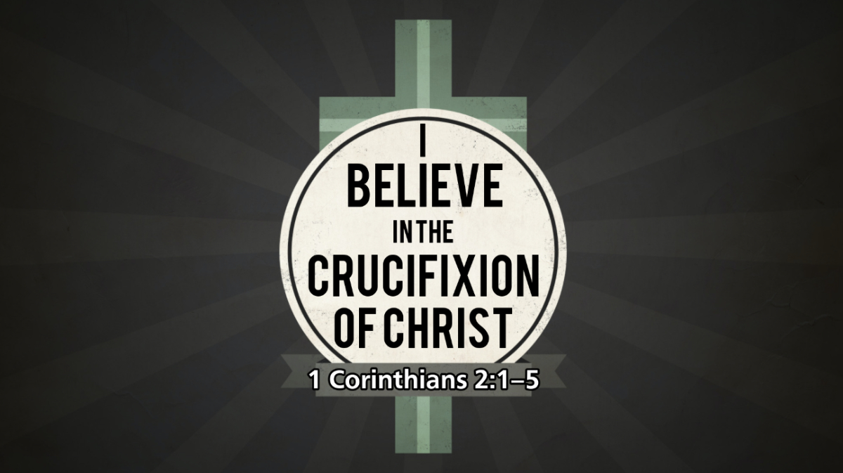 “I Believe in the Crucifixion of Christ”