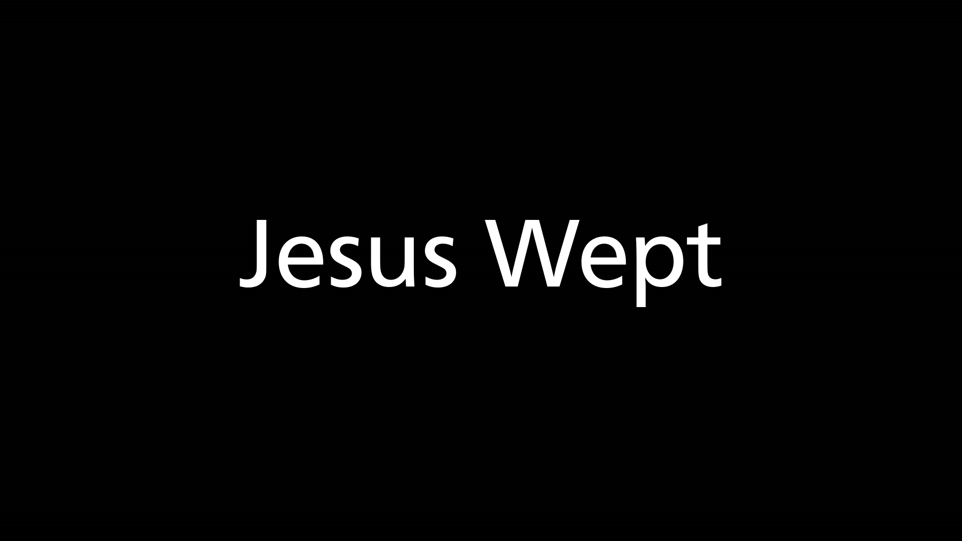 "Jesus Wept"