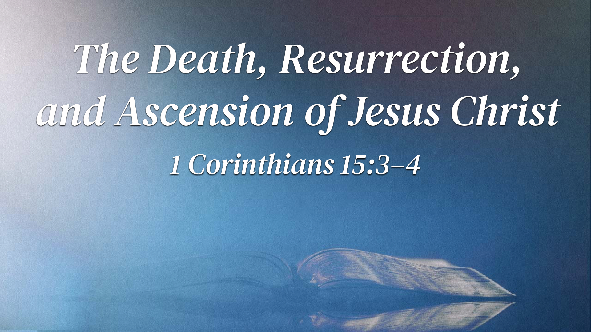 "The Death, Resurrection, and Ascension of Jesus Christ"