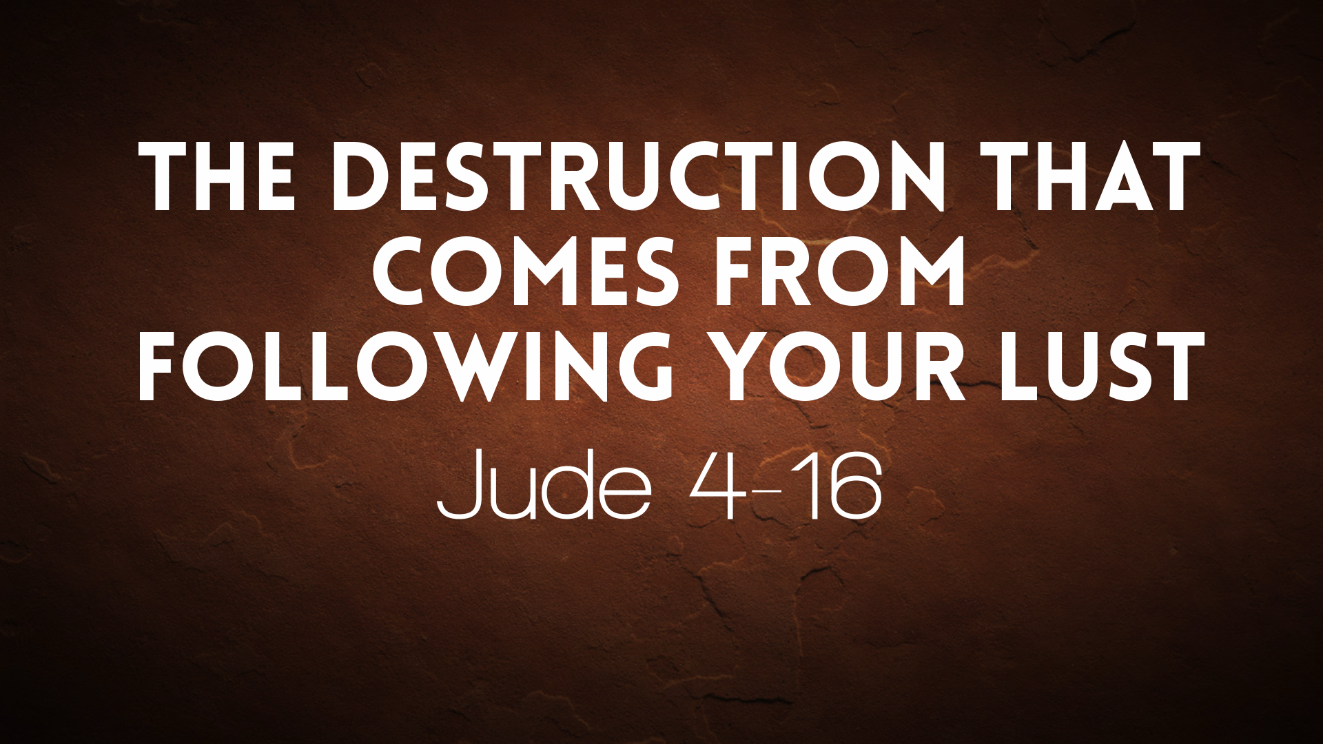 "The Destruction that Comes from Following Your Lust"